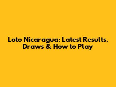 Loto Nicaragua: Latest Results, Draws & How to Play