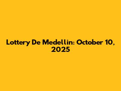 Lottery De Medellin: October 10, 2025