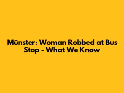 Münster: Woman Robbed at Bus Stop - What We Know