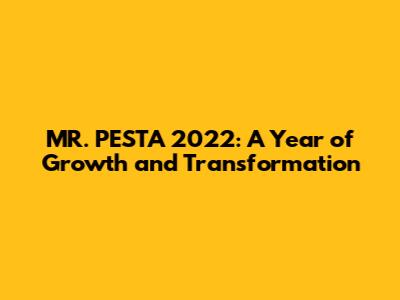 MR. PESTA 2022: A Year of Growth and Transformation