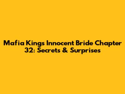 Mafia King's Innocent Bride Chapter 32: Secrets & Surprises