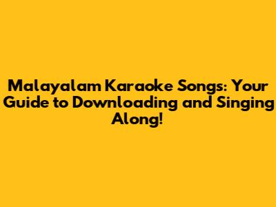 Malayalam Karaoke Songs: Your Guide to Downloading and Singing Along!