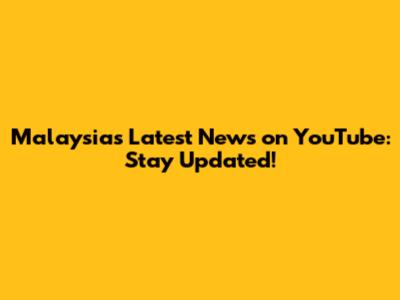 Malaysia's Latest News on YouTube: Stay Updated!