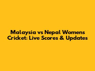 Malaysia vs Nepal Women's Cricket: Live Scores & Updates