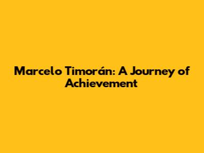 Marcelo Timorán: A Journey of Achievement