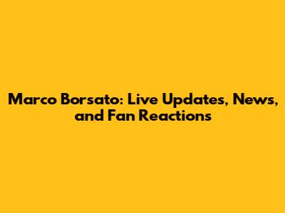 Marco Borsato: Live Updates, News, and Fan Reactions