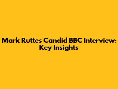 Mark Rutte's Candid BBC Interview: Key Insights
