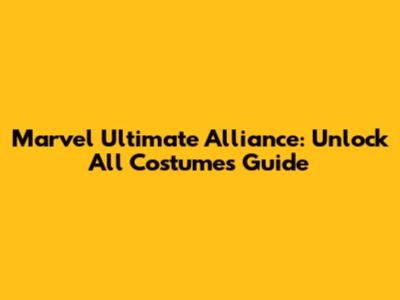 Marvel Ultimate Alliance: Unlock All Costumes Guide