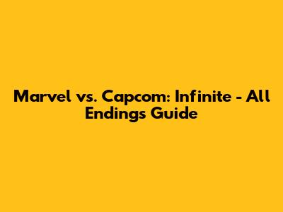 Marvel vs. Capcom: Infinite - All Endings Guide
