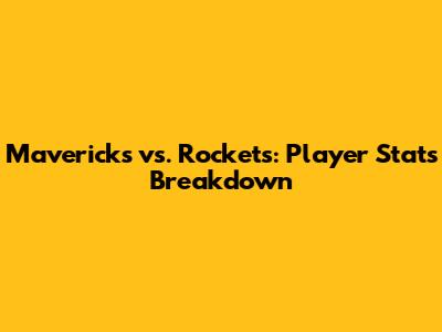 Mavericks vs. Rockets: Player Stats Breakdown