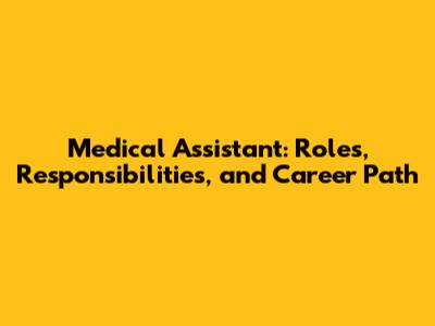 Medical Assistant: Roles, Responsibilities, and Career Path