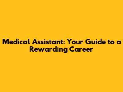 Medical Assistant: Your Guide to a Rewarding Career