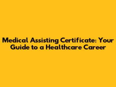 Medical Assisting Certificate: Your Guide to a Healthcare Career