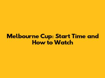 Melbourne Cup: Start Time and How to Watch