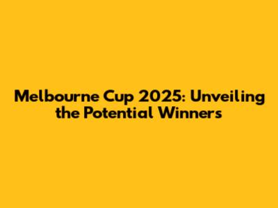 Melbourne Cup 2025: Unveiling the Potential Winners
