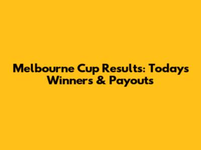 Melbourne Cup Results: Today's Winners & Payouts