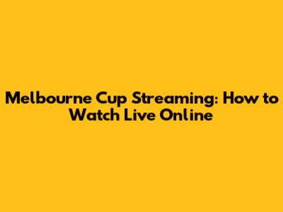 Melbourne Cup Streaming: How to Watch Live Online