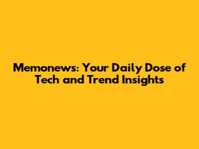 Memonews: Your Daily Dose of Tech and Trend Insights