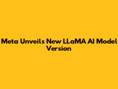 Meta Unveils New LLaMA AI Model Version