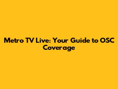 Metro TV Live: Your Guide to OSC Coverage
