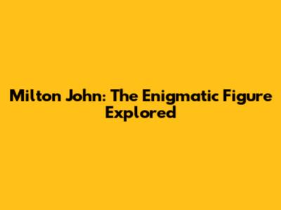 Milton John: The Enigmatic Figure Explored