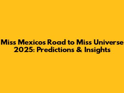 Miss Mexico's Road to Miss Universe 2025: Predictions & Insights