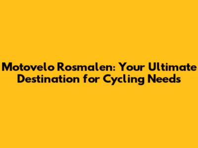 Motovelo Rosmalen: Your Ultimate Destination for Cycling Needs