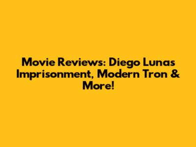 Movie Reviews: Diego Luna's Imprisonment, Modern Tron & More!
