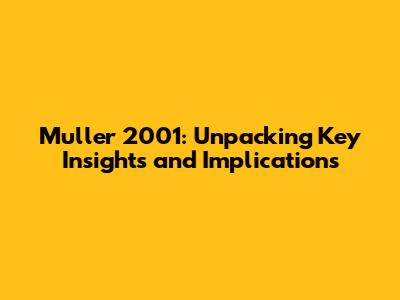 Muller 2001: Unpacking Key Insights and Implications