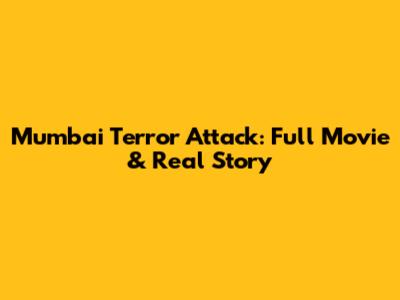 Mumbai Terror Attack: Full Movie & Real Story