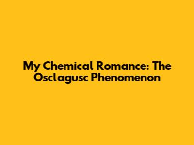 My Chemical Romance: The Osclagusc Phenomenon