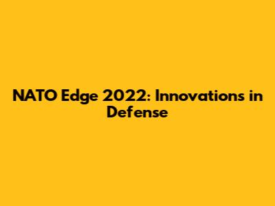 NATO Edge 2022: Innovations in Defense