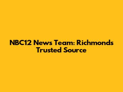 NBC12 News Team: Richmond's Trusted Source