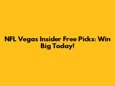 NFL Vegas Insider Free Picks: Win Big Today!