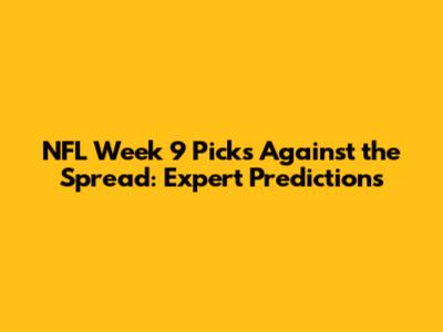 NFL Week 9 Picks Against the Spread: Expert Predictions