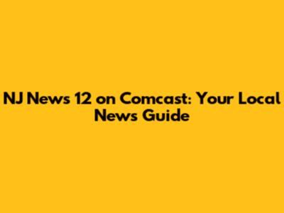 NJ News 12 on Comcast: Your Local News Guide