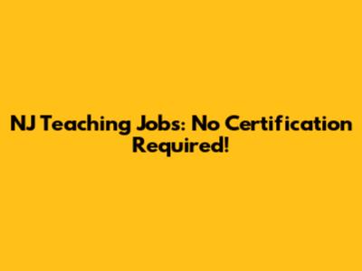 NJ Teaching Jobs: No Certification Required!