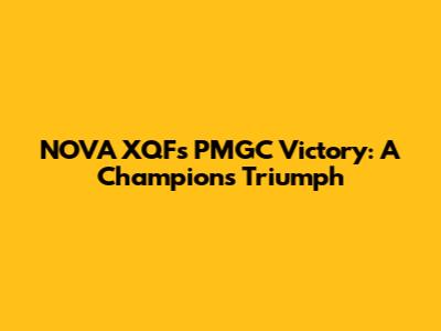 NOVA XQF's PMGC Victory: A Champion's Triumph