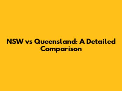 NSW vs Queensland: A Detailed Comparison