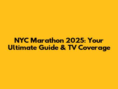 NYC Marathon 2025: Your Ultimate Guide & TV Coverage
