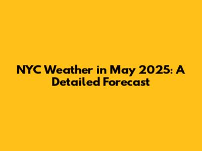 NYC Weather in May 2025: A Detailed Forecast