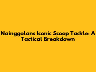 Nainggolan's Iconic Scoop Tackle: A Tactical Breakdown