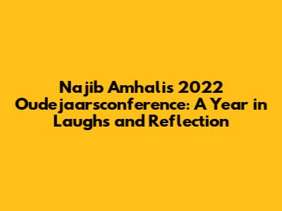 Najib Amhali's 2022 Oudejaarsconference: A Year in Laughs and Reflection