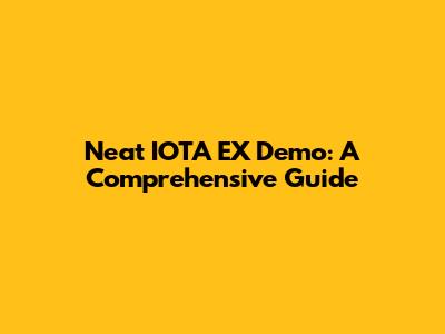 Neat IOTA EX Demo: A Comprehensive Guide