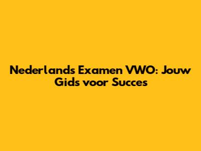 Nederlands Examen VWO: Jouw Gids voor Succes