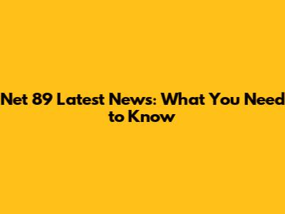 Net 89 Latest News: What You Need to Know