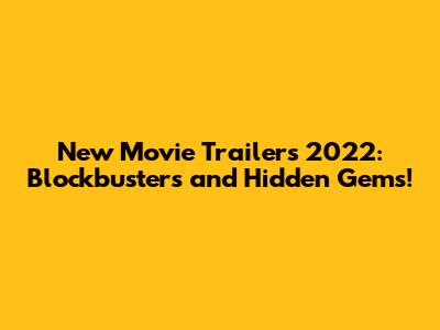 New Movie Trailers 2022: Blockbusters and Hidden Gems!