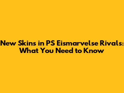 New Skins in PS Eismarvelse Rivals: What You Need to Know