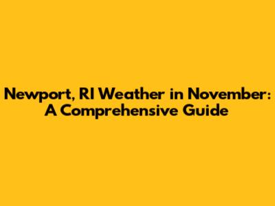 Newport, RI Weather in November: A Comprehensive Guide
