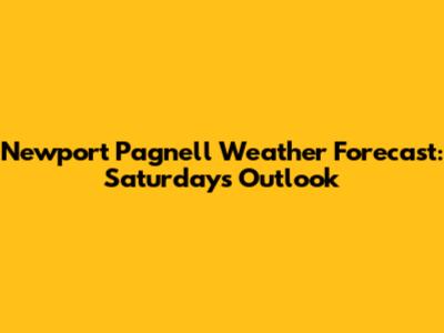 Newport Pagnell Weather Forecast: Saturday's Outlook
